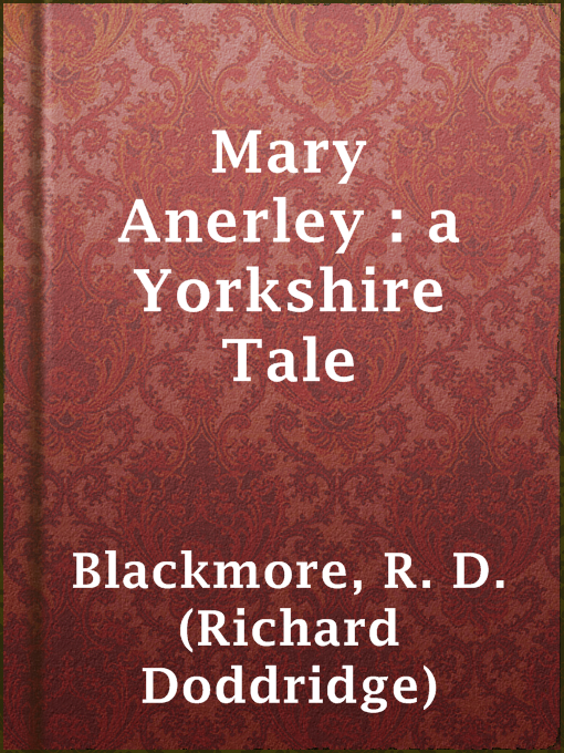 Title details for Mary Anerley : a Yorkshire Tale by R. D. (Richard Doddridge) Blackmore - Available